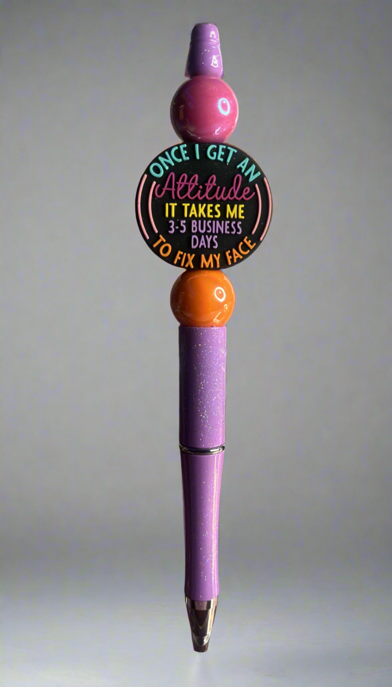 Once I Get An Attitude It Takes 3-5 Days To Fix My Face-Beaded Pen